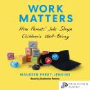 Work Matters: How Parents’ Jobs Shape Children’s Well-Being Audiobook