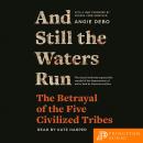 And Still the Waters Run: The Betrayal of the Five Civilized Tribes Audiobook