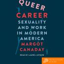 Queer Career: Sexuality and Work in Modern America Audiobook