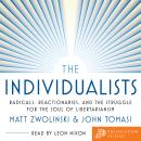 The Individualists: Radicals, Reactionaries, and the Struggle for the Soul of Libertarianism Audiobook