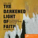The Darkened Light of Faith: Race, Democracy, and Freedom in African American Political Thought Audiobook