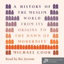 A History of the Muslim World: From Its Origins to the Dawn of Modernity Audiobook