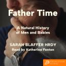 Father Time: A Natural History of Men and Babies Audiobook
