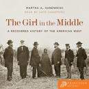 The Girl in the Middle: A Recovered History of the American West Audiobook