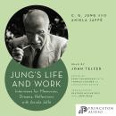Jung's Life and Work: Interviews for Memories, Dreams, Reflections with Aniela Jaffé Audiobook