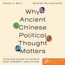 Why Ancient Chinese Political Thought Matters: Four Dialogues on China's Past, Present, and Future Audiobook