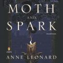 Moth and Spark: A Novel Audiobook