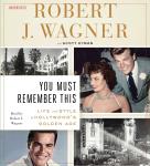 You Must Remember This: Life and Style in Hollywood's Golden Age, Robert J. Wagner, Scott Eyman