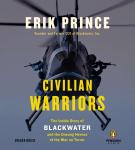 Civilian Warriors: The Inside Story of Blackwater and the Unsung Heroes of the War on Terror Audiobook