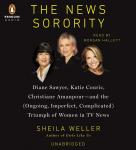 The News Sorority: Diane Sawyer, Katie Couric, Christiane Amanpour-and the (Ongoing, Imperfect, Comp Audiobook