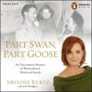 Part Swan, Part Goose: An Uncommon Memoir of Womanhood, Work, and Family Audiobook