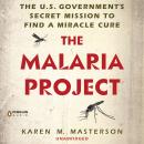 The Malaria Project: The U.S. Government's Secret Mission to Find a Miracle Cure Audiobook