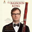 The Bassoon King: My Life in Art, Faith, and Idiocy Audiobook