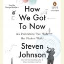 How We Got to Now: Six Innovations That Made the Modern World Audiobook