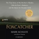 Foxcatcher: The True Story of My Brother's Murder, John du Pont's Madness, and the Quest for Olympic Audiobook