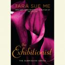 Exhibitionist: The Submissive Series, Tara Sue Me