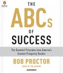 ABCs of Success: The Essential Principles from America's Greatest Prosperity Teacher, Bob Proctor