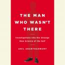 Man Who Wasn't There: Investigations into the Strange New Science of the Self, Anil Ananthaswamy