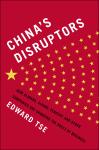 China's Disruptors: How Alibaba, Xiaomi, TenCent, and Other Companies Are Changing the Rules of Busi ness, Edward Tse