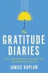Gratitude Diaries: How a Year Looking on the Bright Side Can Transform Your Life, Janice Kaplan