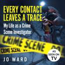 Every Contact Leaves a Trace: My Life as a Crime Scenes Investigator Audiobook