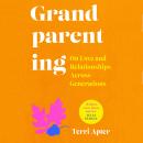 Grandparenting: On Love and Relationships Across Generations Audiobook