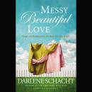 Messy, Beautiful Love: Hope and Redemption for Real-Life Marriages Audiobook