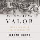 No Greater Valor: The Siege of Bastogne and the Miracle That Sealed Allied Victory Audiobook