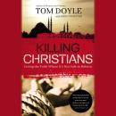 Killing Christians: Living the Faith Where It's Not Safe to Believe Audiobook