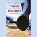 Stumbling on Open Ground: Love, God, Cancer, and Rock 'n' Roll Audiobook
