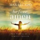 Before Amen: The Power of a Simple Prayer Audiobook