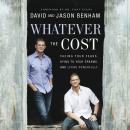 Whatever the Cost: Facing Your Fears, Dying to Your Dreams, and Living Powerfully Audiobook