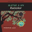 Matar a un ruiseñor (To Kill a Mockingbird - Spanish Edition) Audiobook