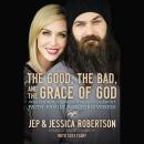 The Good, the Bad, and the Grace of God: What Honesty and Pain Taught Us About Faith, Family, and Forgiveness