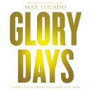Glory Days: Living Your Promised Land Life Now, Max Lucado
