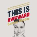 This is Awkward: How Life's Uncomfortable Moments Open the Door to Intimacy and Connection Audiobook