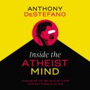 Inside the Atheist Mind: Unmasking the Religion of Those Who Say There Is No God Audiobook