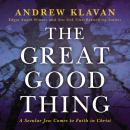 The Great Good Thing: A Secular Jew Comes to Faith in Christ Audiobook