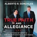 True Faith and Allegiance: A Story of Service and Sacrifice in War and Peace Audiobook
