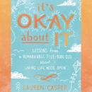 It's Okay About It: Lessons from a Remarkable Five-Year-Old About Living Life Wide Open Audiobook