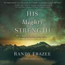 His Mighty Strength: Walk Daily in the Same Power that Raised Jesus from the Dead Audiobook