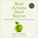 Real Artists Don't Starve: Timeless Strategies for Thriving in the New Creative Age Audiobook