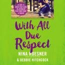 With All Due Respect: 40 Days to a More Fulfilling Relationship with Your Teens and Tweens