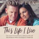 This Life I Live: One Man's Extraordinary, Ordinary Life and the Woman Who Changed It Forever Audiobook