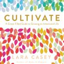 Cultivate: A Grace-Filled Guide to Growing an Intentional Life Audiobook