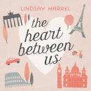Heart Between Us: Two Sisters, One Heart Transplant, and a Bucket List, Lindsay Harrel