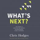 What's Next?: The Journey to Know God, Find Freedom, Discover Purpose, and Make a Difference Audiobook
