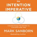 The Intention Imperative: 3 Essential Changes That Will Make You a Successful Leader Today Audiobook