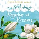 The Sweet Smell of Magnolias and Memories Audiobook