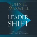 Leadershift: The 11 Essential Changes Every Leader Must Embrace, John C. Maxwell